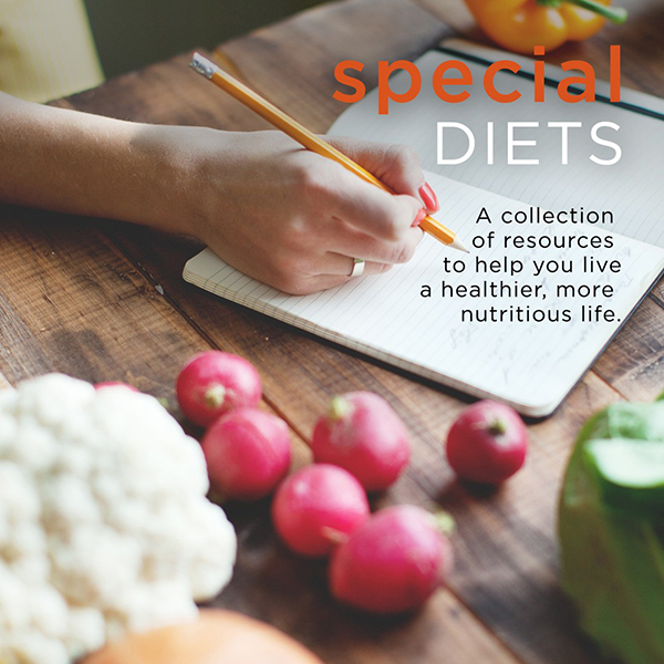 Special Diets. A Collection of resources to help you live a healthier, more nutritious life.